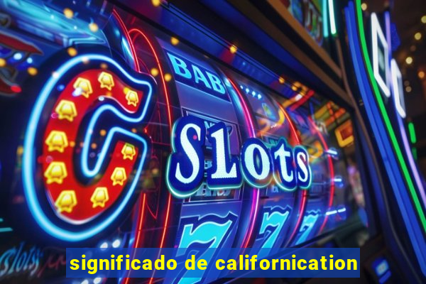 significado de californication